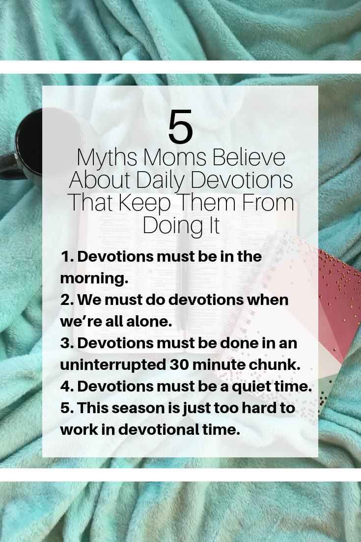 5 myths moms believe about daily devotions that keep them from doing it.